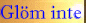 Gl�m inte
